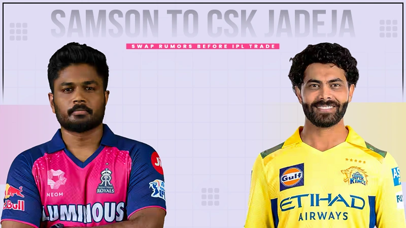 samson to csk jadeja swap rumors before ipl